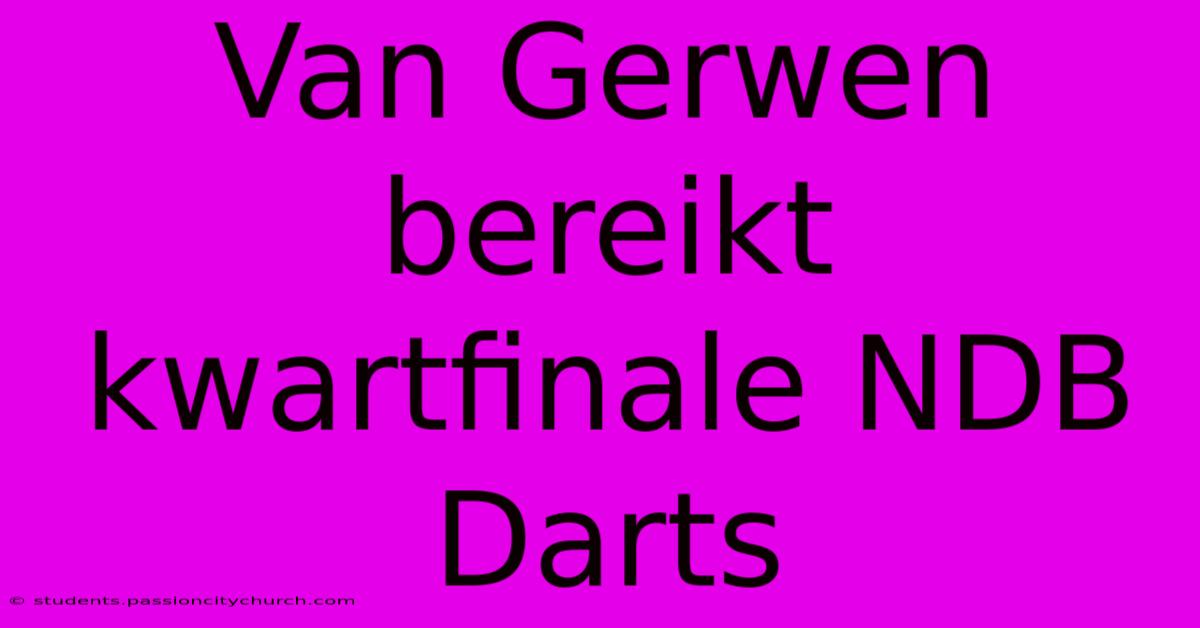 Van Gerwen Bereikt Kwartfinale NDB Darts