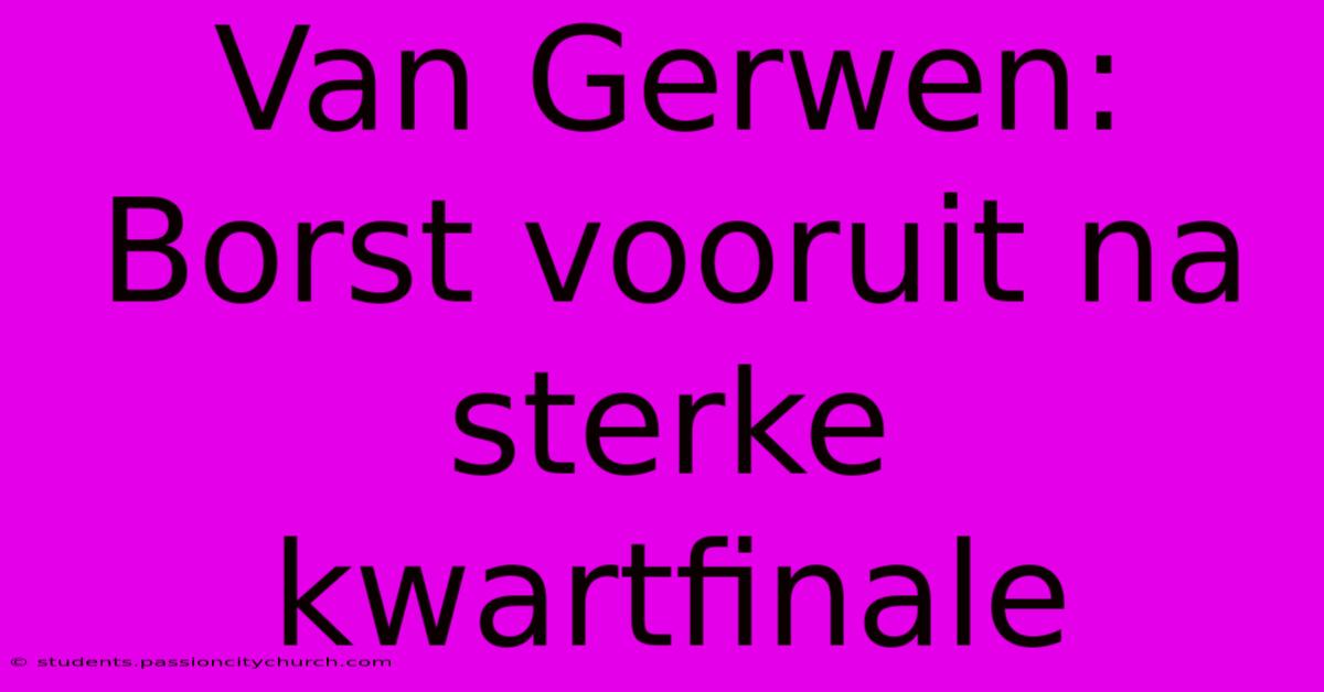 Van Gerwen: Borst Vooruit Na Sterke Kwartfinale