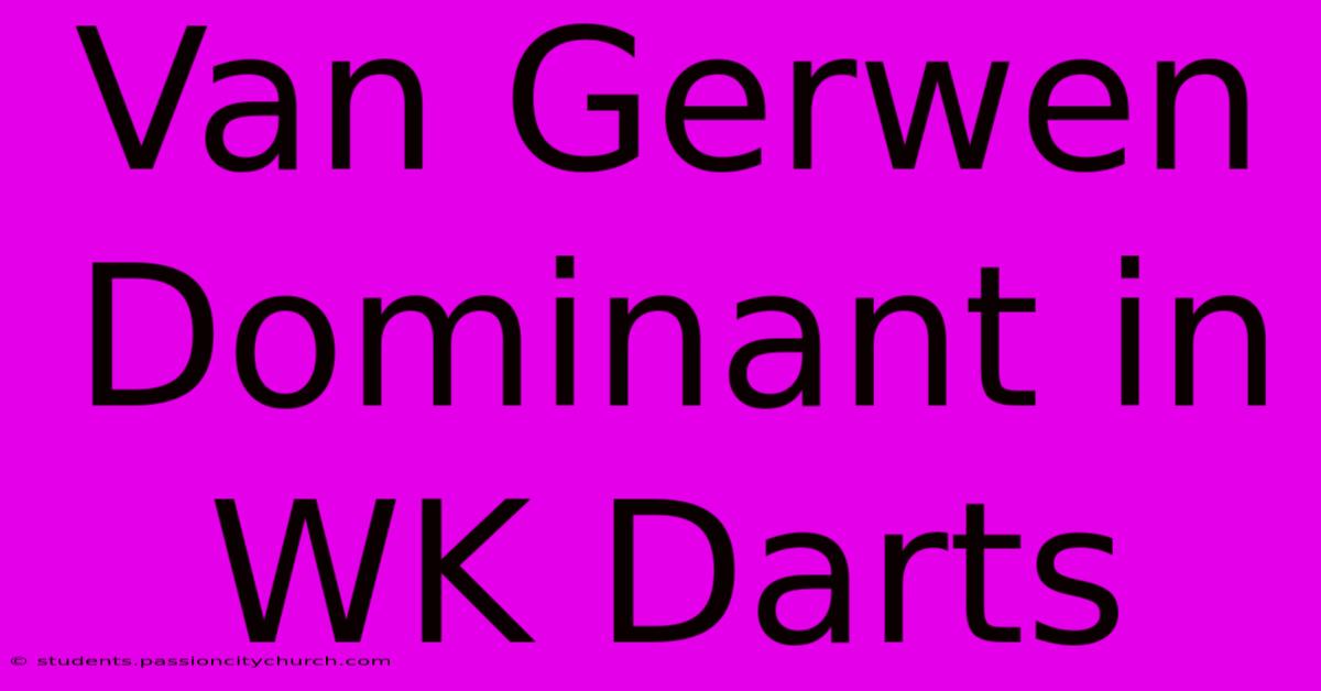 Van Gerwen Dominant In WK Darts