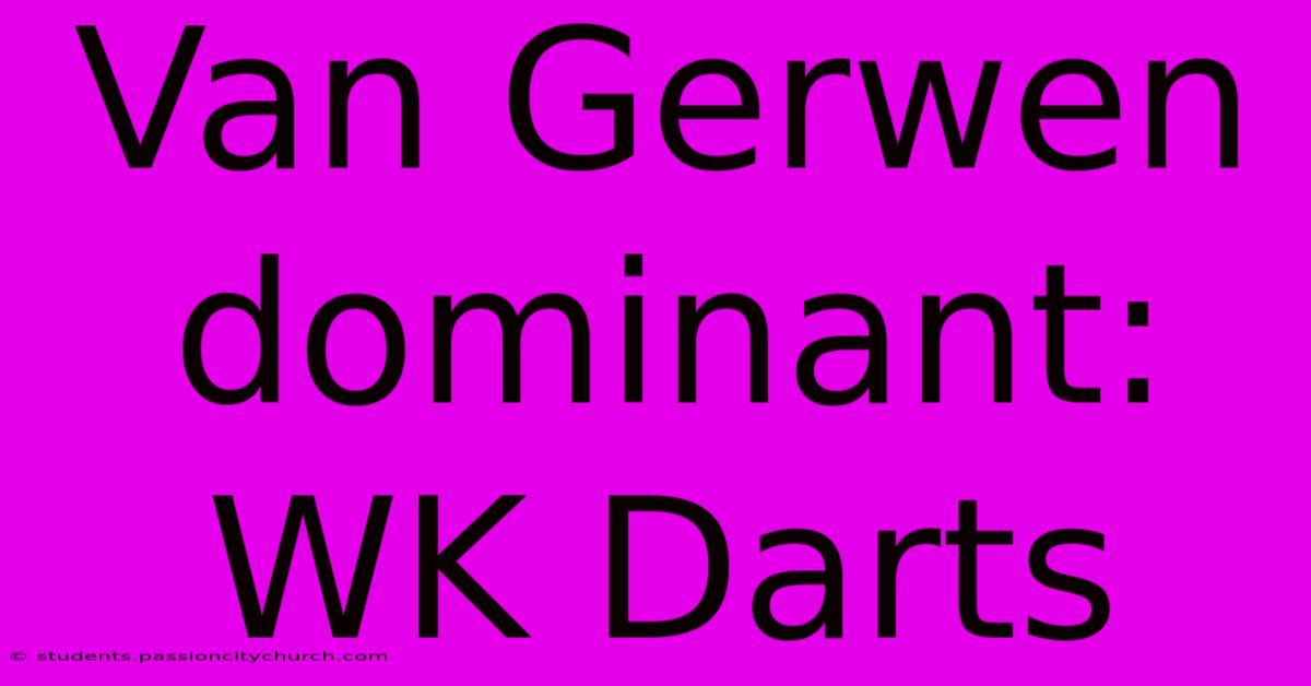 Van Gerwen Dominant: WK Darts