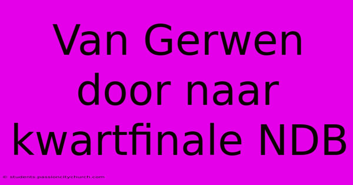 Van Gerwen Door Naar Kwartfinale NDB