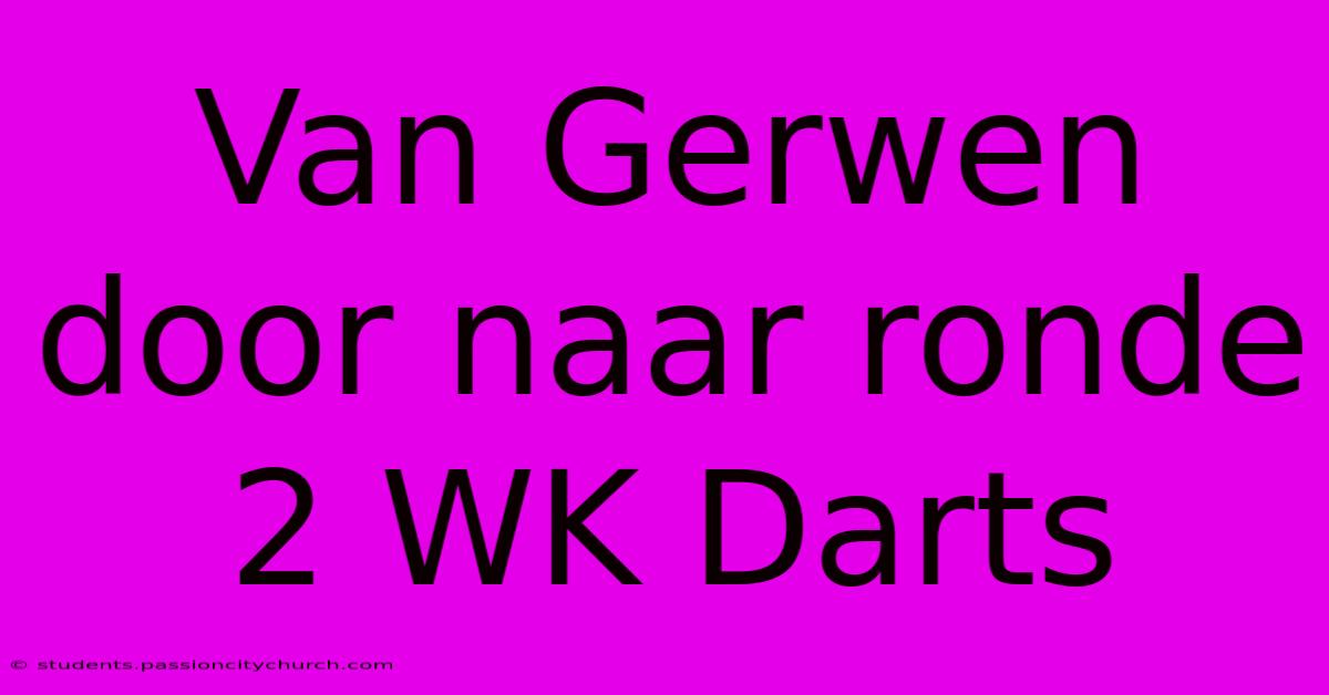 Van Gerwen Door Naar Ronde 2 WK Darts