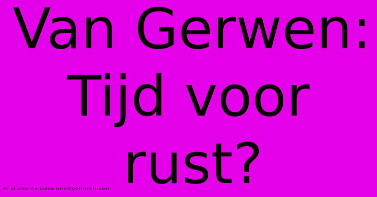 Van Gerwen: Tijd Voor Rust?