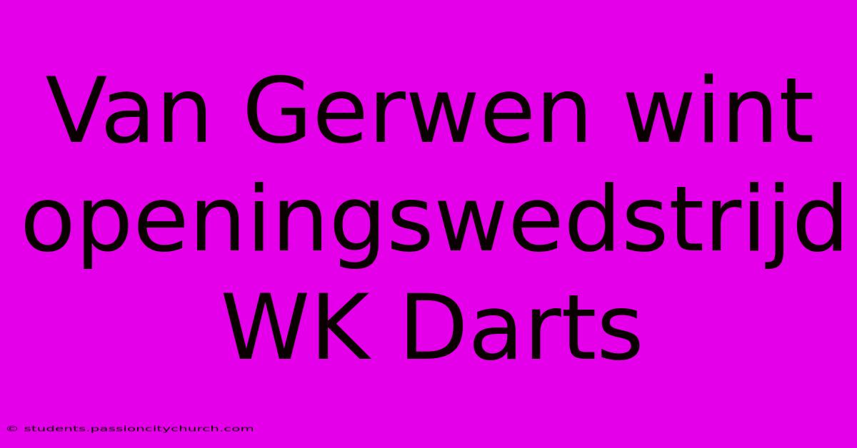 Van Gerwen Wint Openingswedstrijd WK Darts