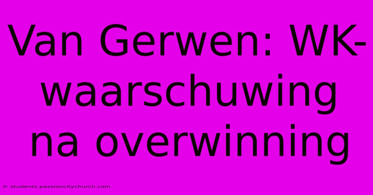 Van Gerwen: WK-waarschuwing Na Overwinning