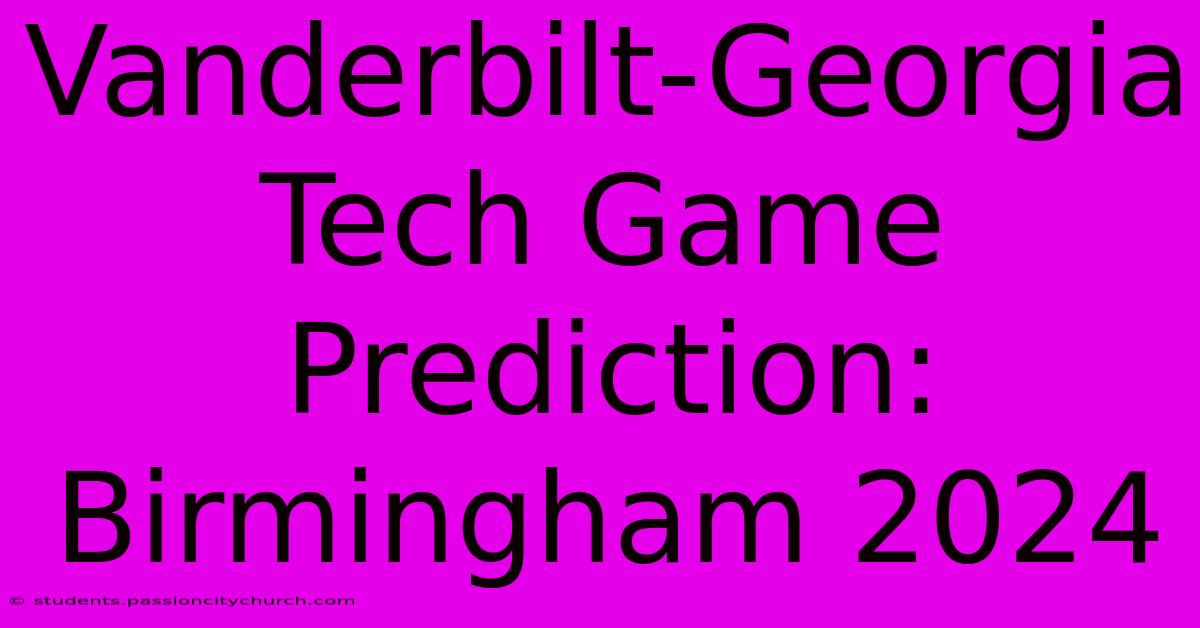 Vanderbilt-Georgia Tech Game Prediction: Birmingham 2024