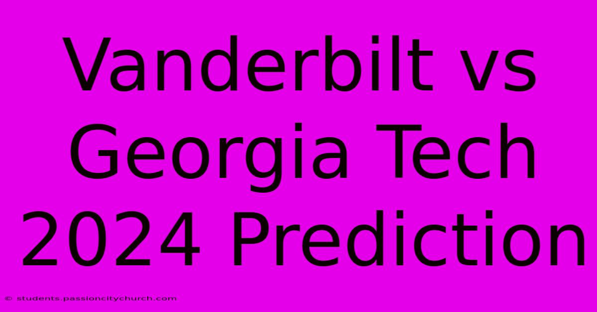 Vanderbilt Vs Georgia Tech 2024 Prediction