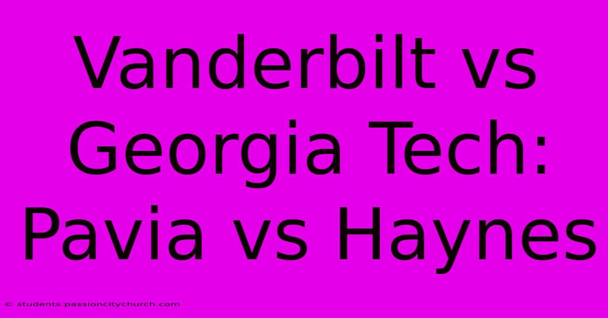 Vanderbilt Vs Georgia Tech:  Pavia Vs Haynes