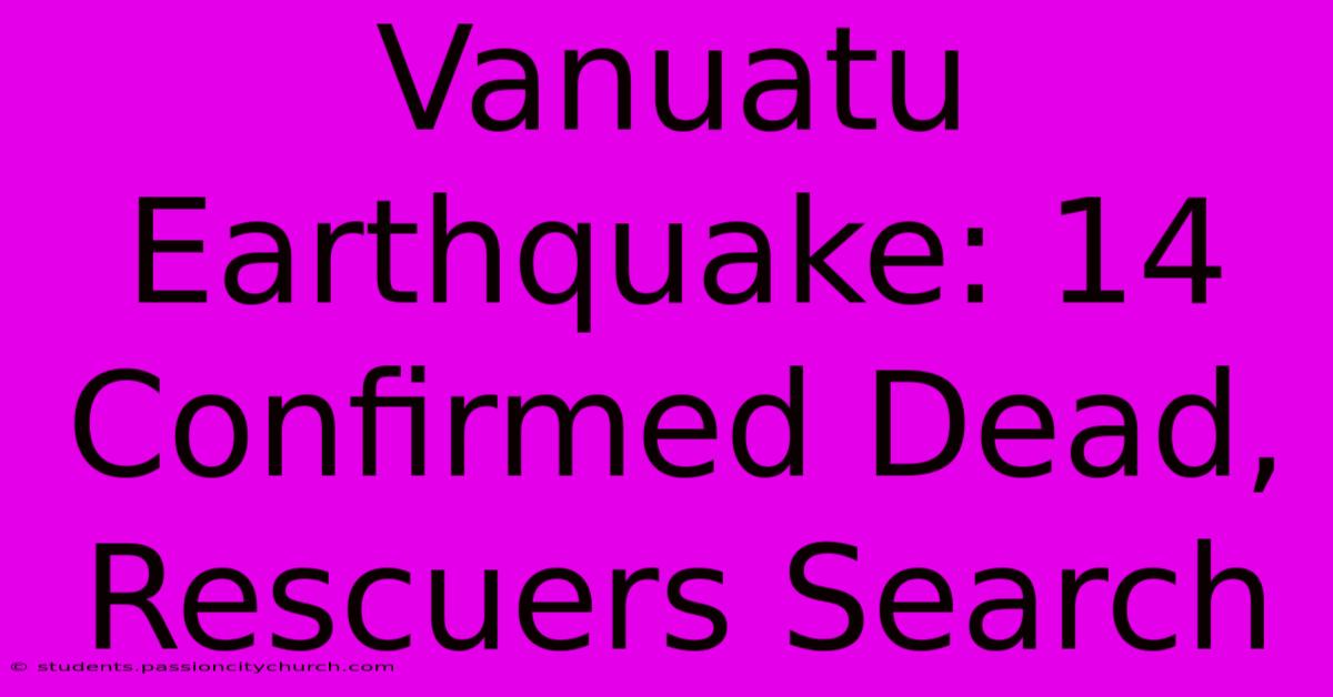 Vanuatu Earthquake: 14 Confirmed Dead, Rescuers Search