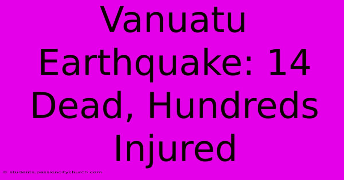 Vanuatu Earthquake: 14 Dead, Hundreds Injured