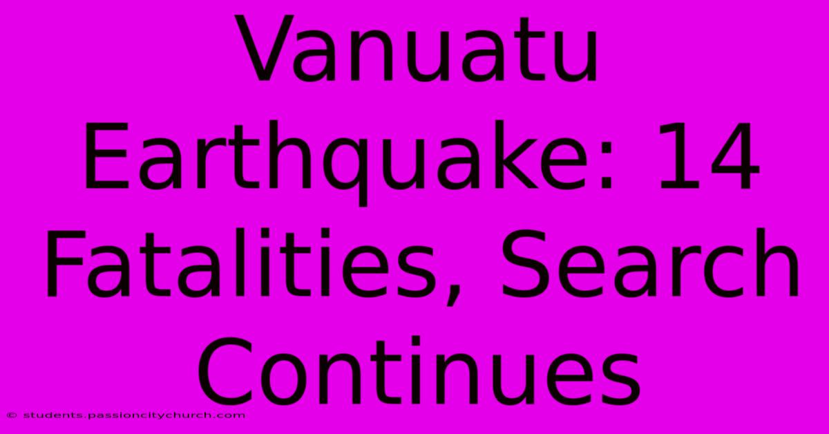 Vanuatu Earthquake: 14 Fatalities, Search Continues