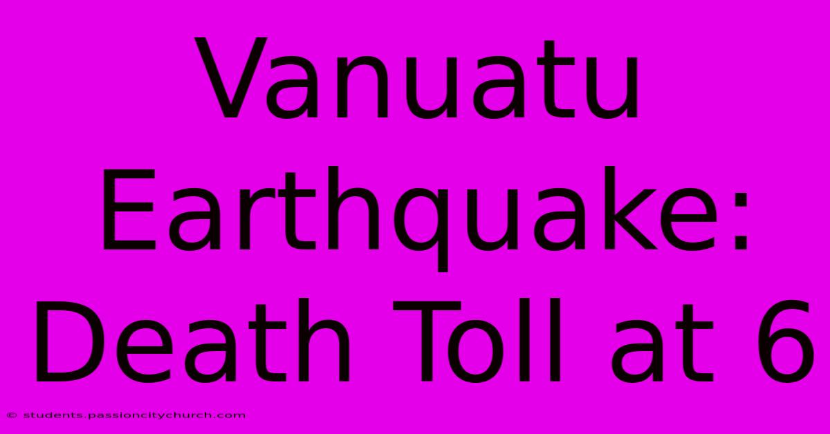 Vanuatu Earthquake: Death Toll At 6