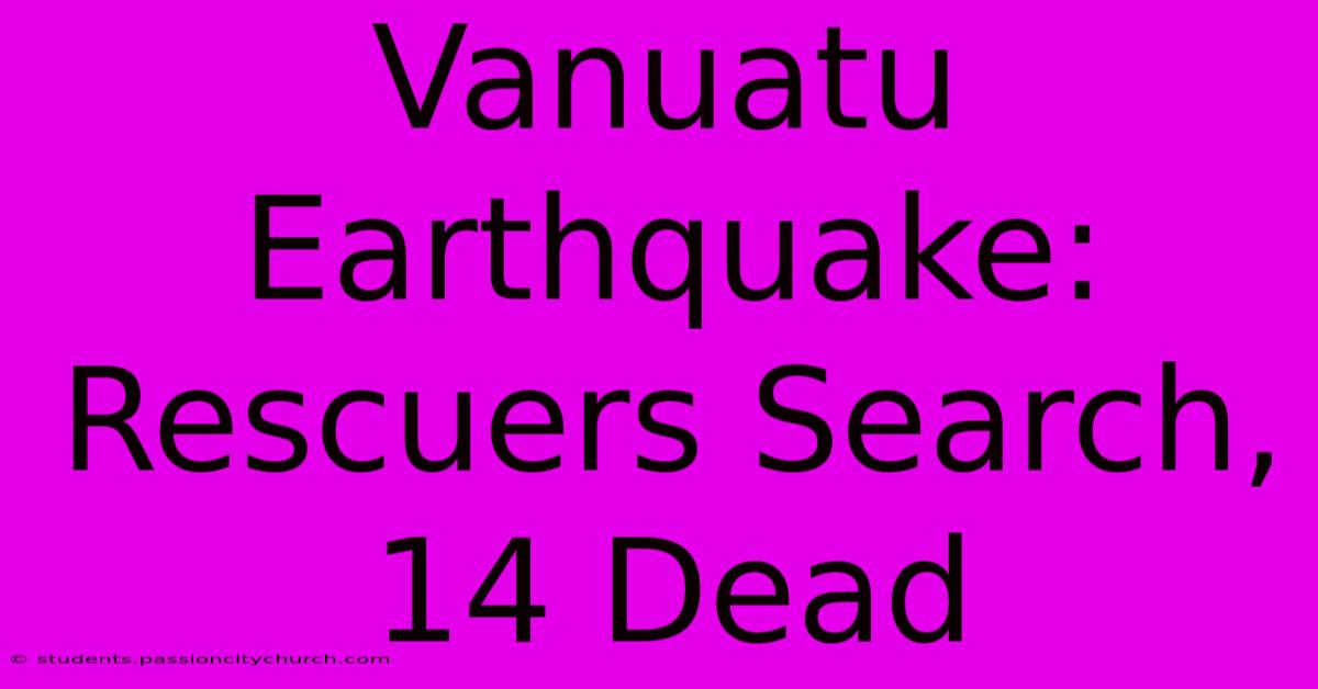 Vanuatu Earthquake: Rescuers Search, 14 Dead