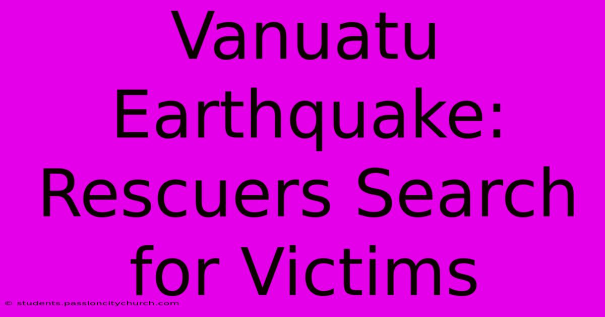 Vanuatu Earthquake: Rescuers Search For Victims