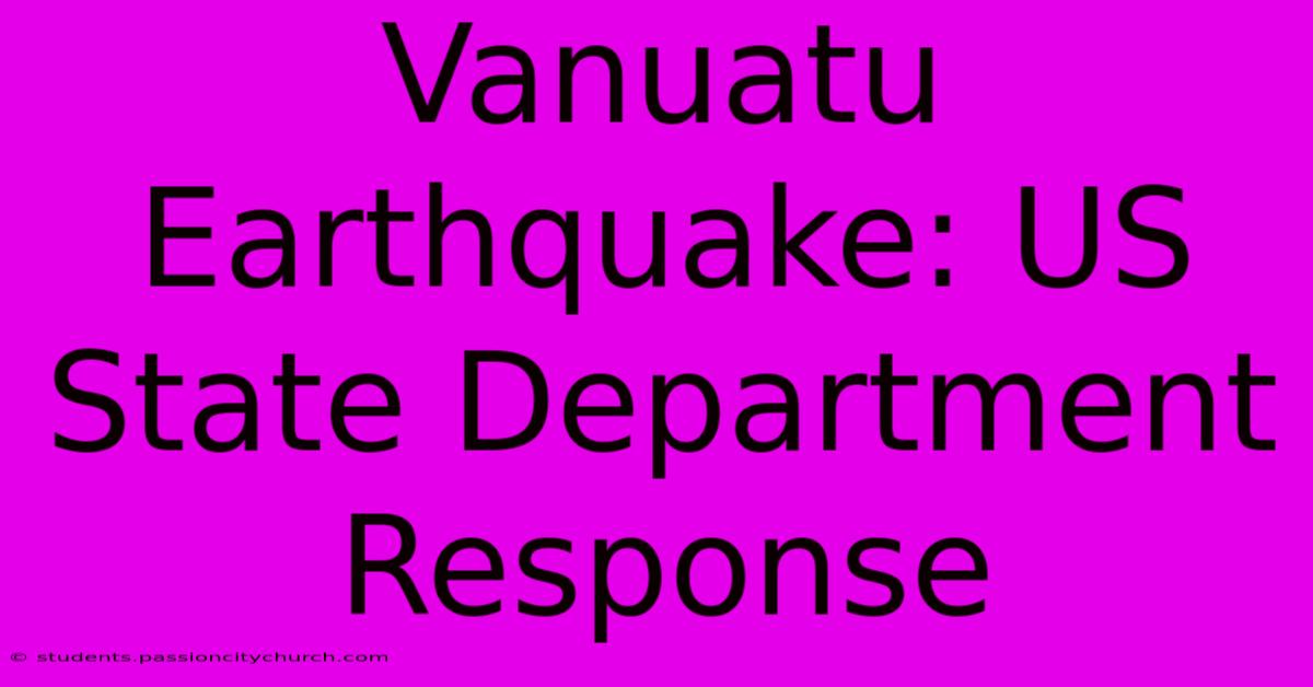 Vanuatu Earthquake: US State Department Response