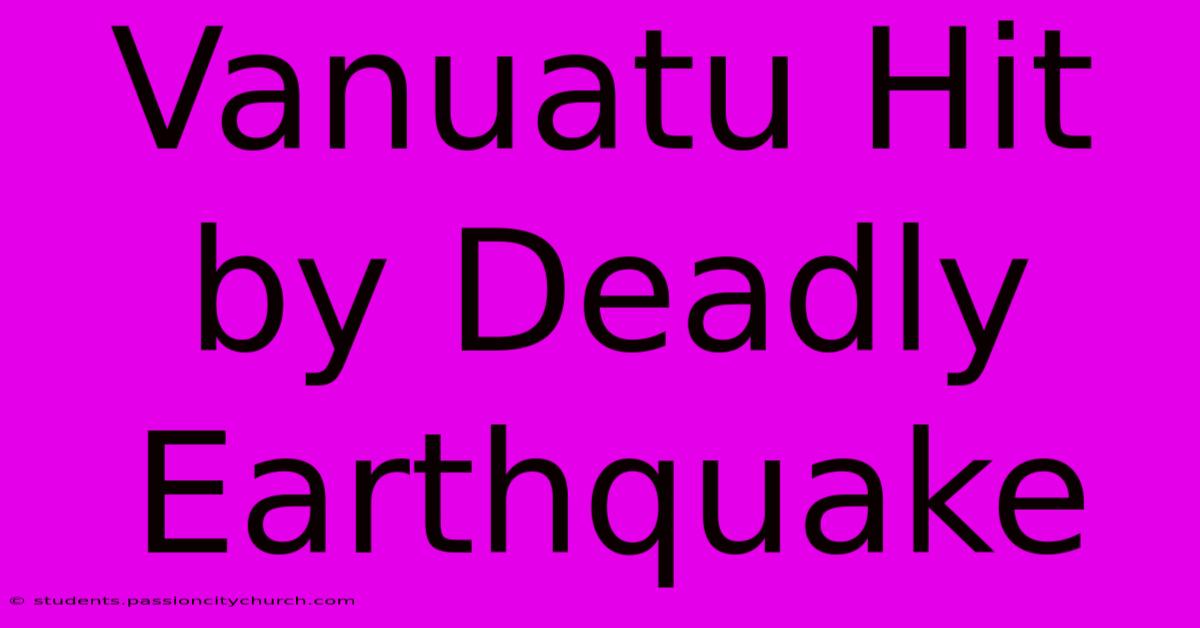 Vanuatu Hit By Deadly Earthquake