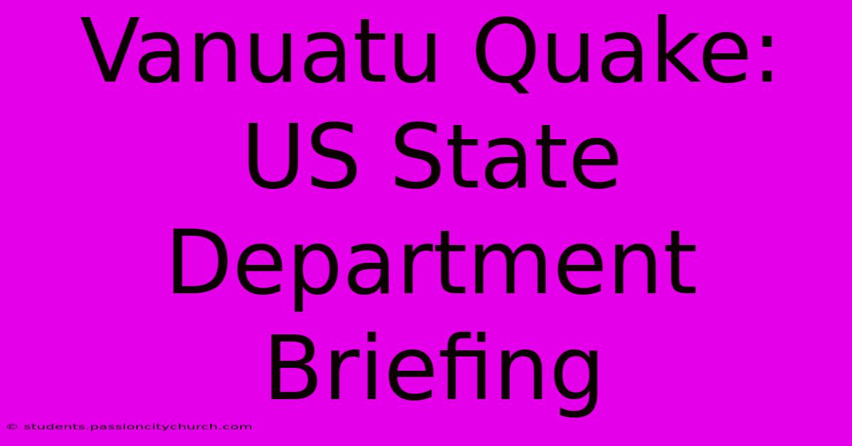 Vanuatu Quake: US State Department Briefing