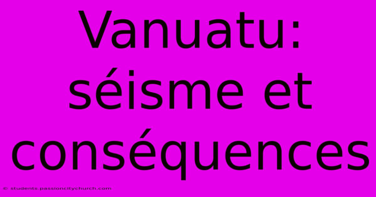 Vanuatu: Séisme Et Conséquences