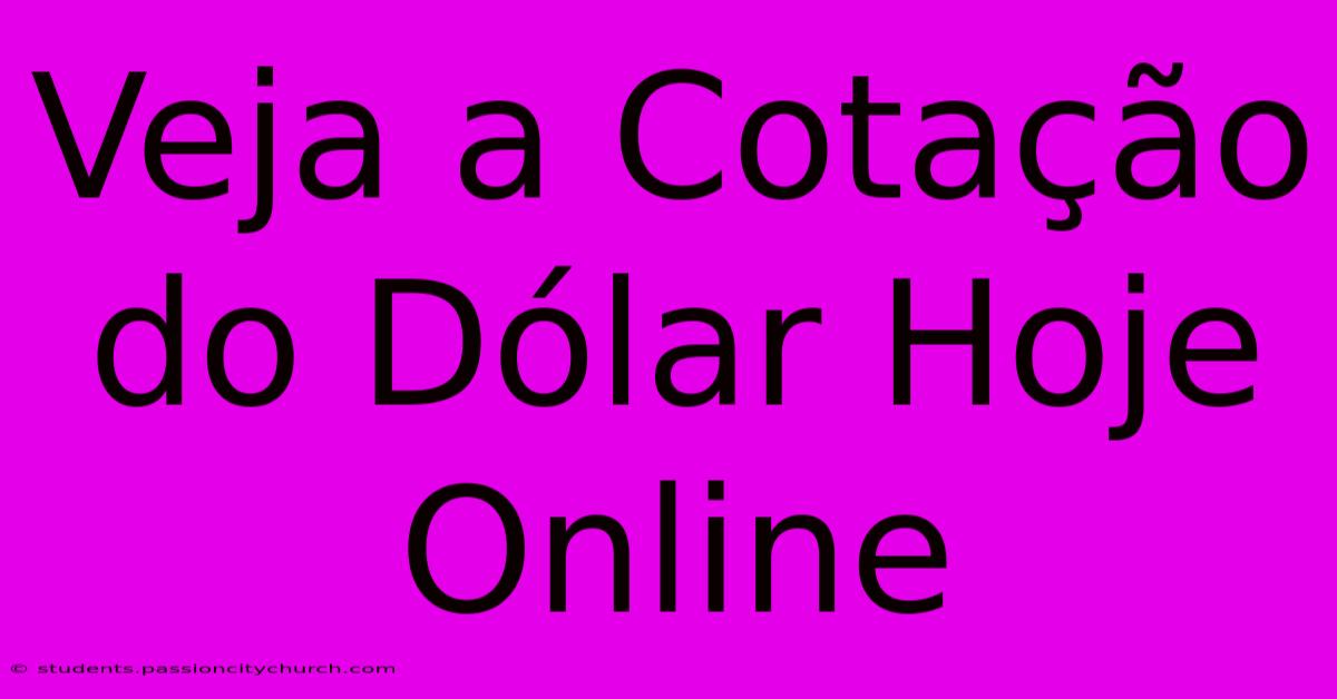 Veja A Cotação Do Dólar Hoje Online