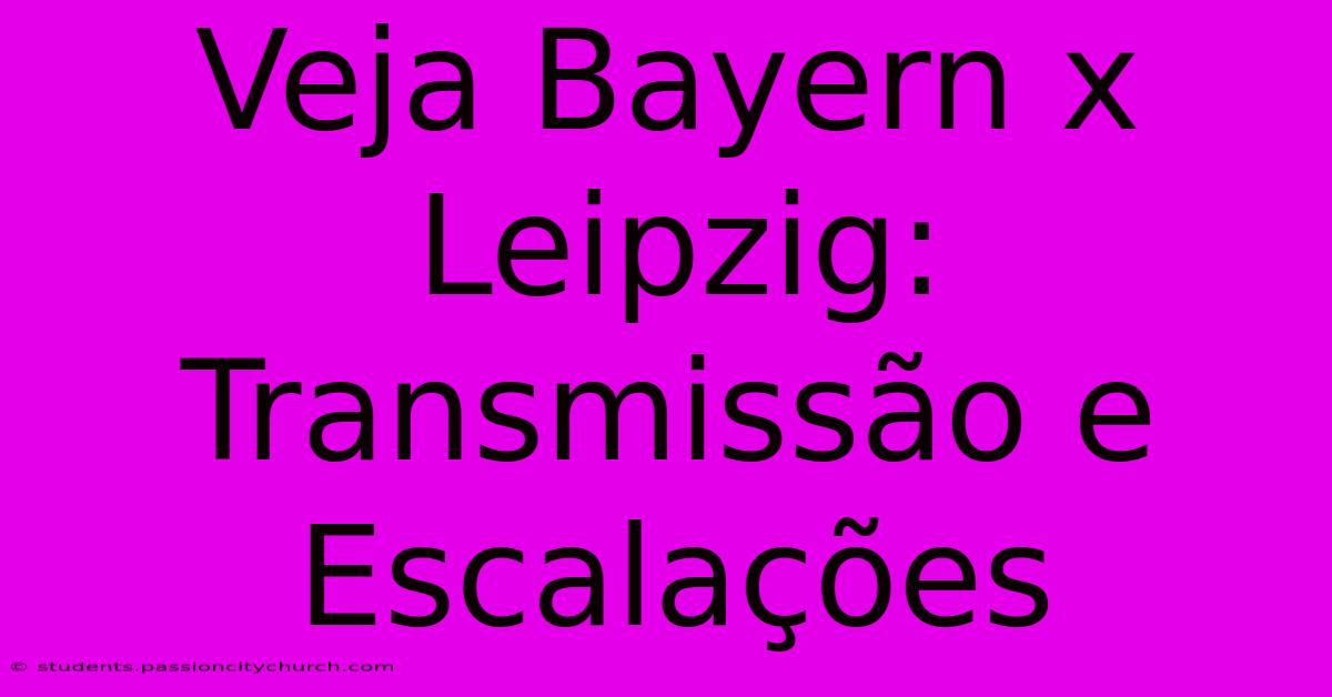 Veja Bayern X Leipzig: Transmissão E Escalações