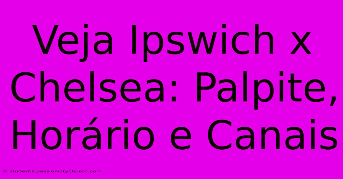 Veja Ipswich X Chelsea: Palpite, Horário E Canais