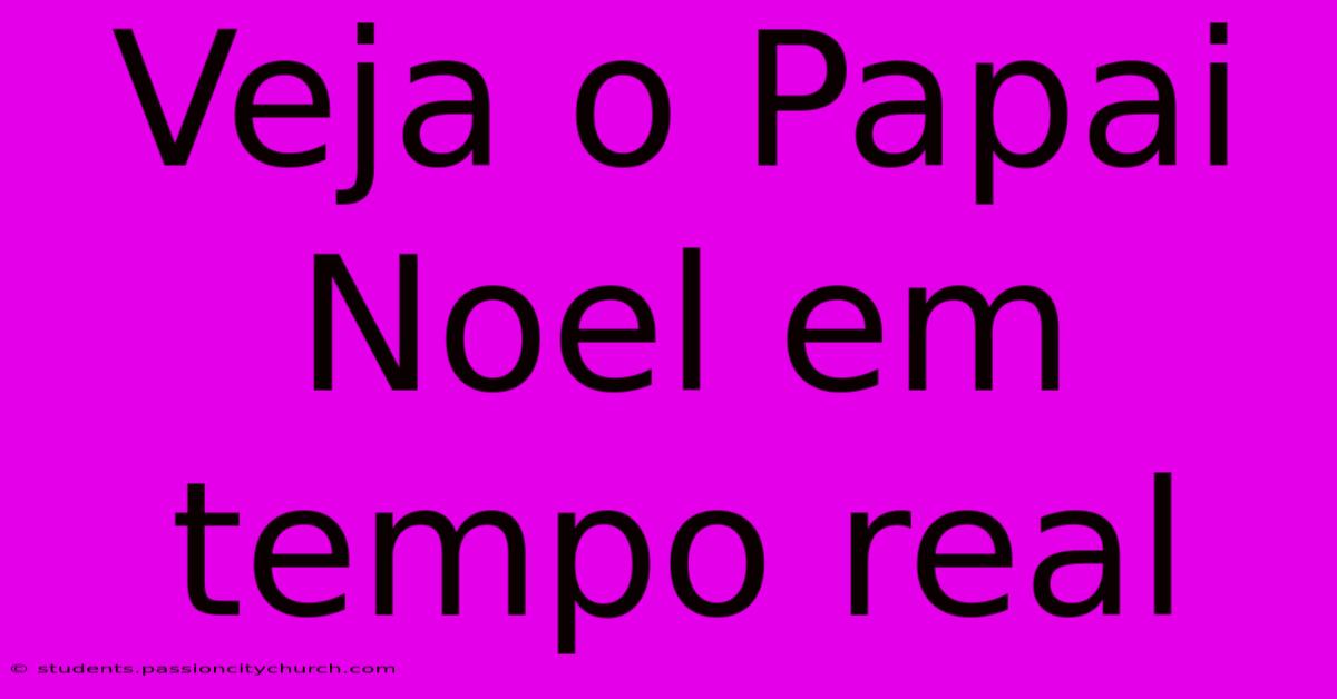 Veja O Papai Noel Em Tempo Real