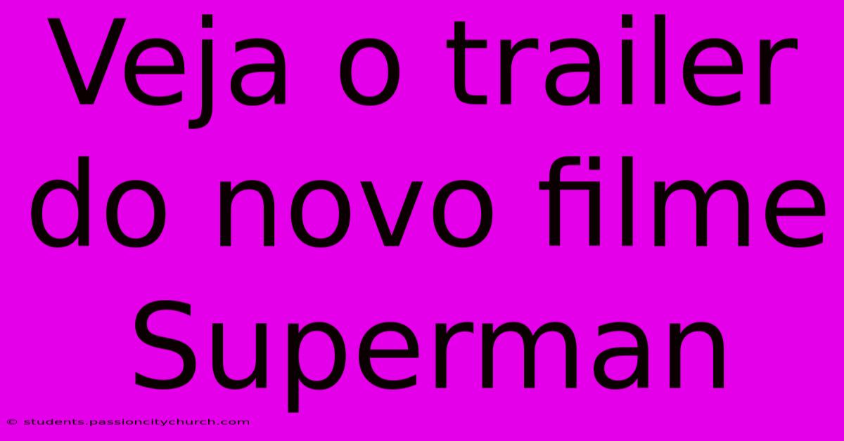 Veja O Trailer Do Novo Filme Superman