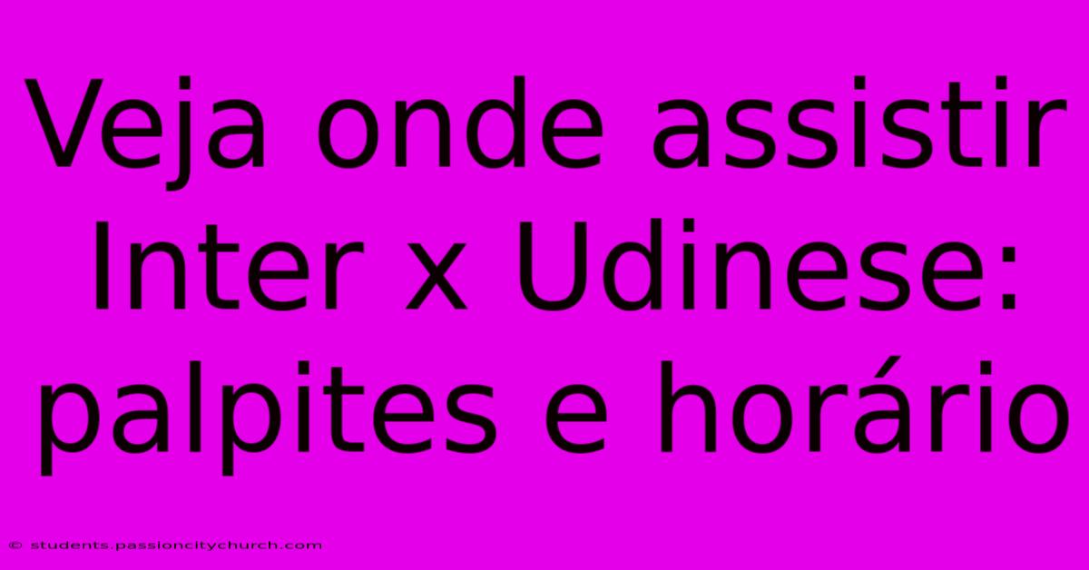 Veja Onde Assistir Inter X Udinese: Palpites E Horário