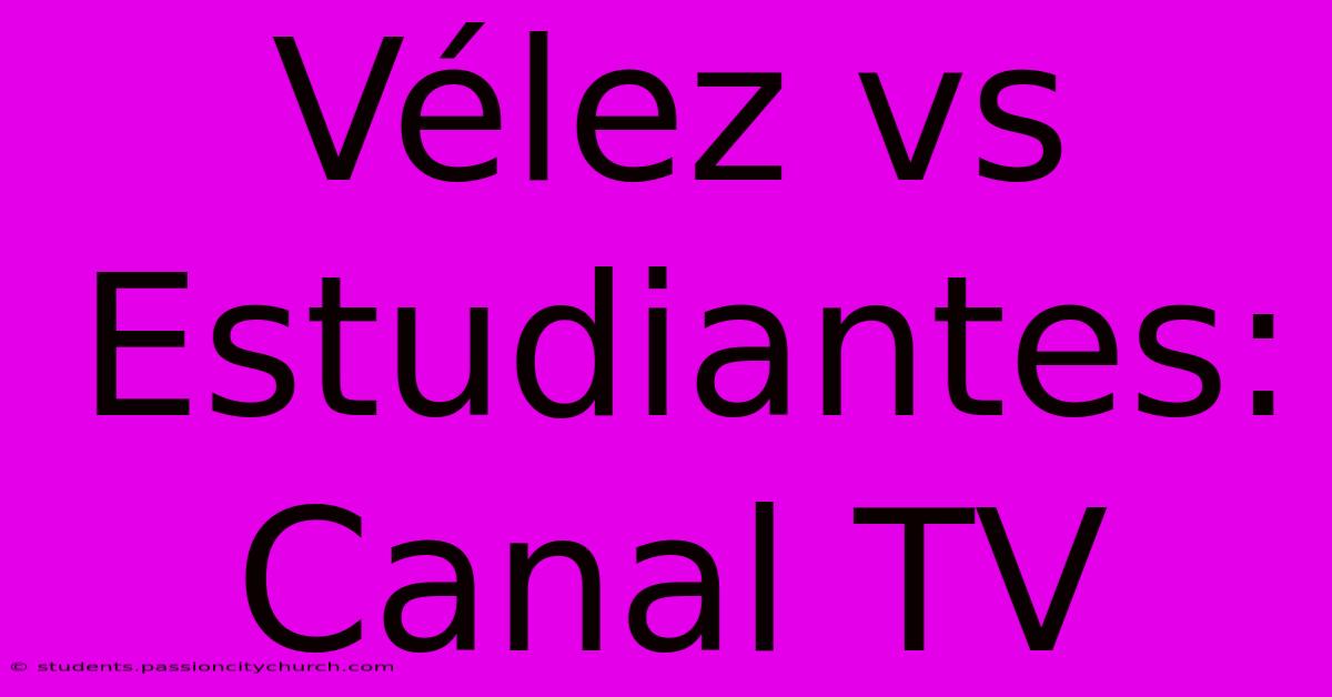 Vélez Vs Estudiantes: Canal TV