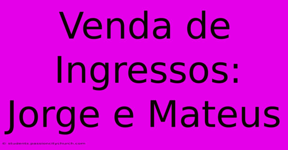 Venda De Ingressos: Jorge E Mateus