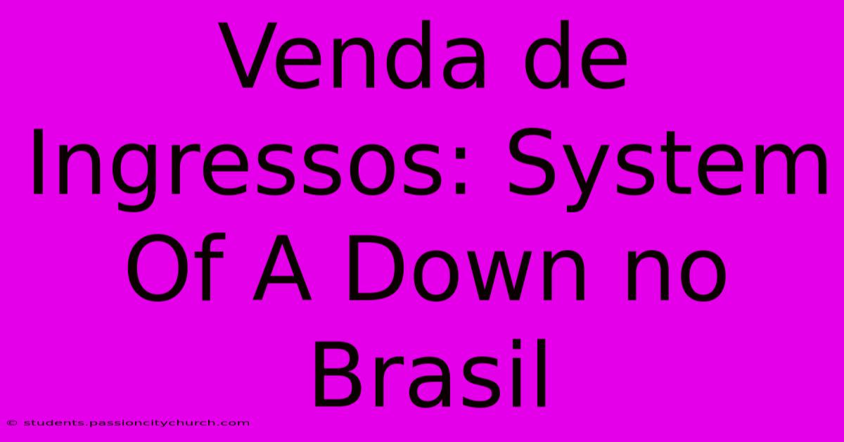 Venda De Ingressos: System Of A Down No Brasil