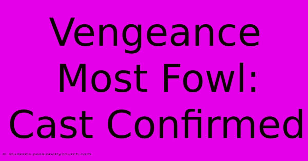 Vengeance Most Fowl: Cast Confirmed