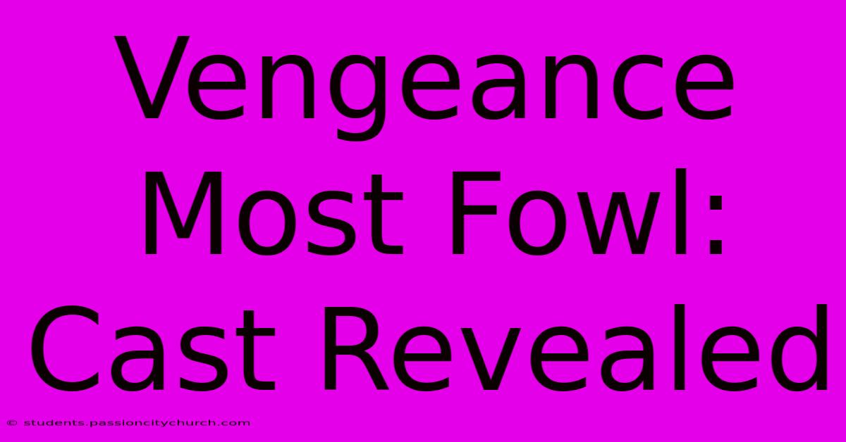 Vengeance Most Fowl: Cast Revealed