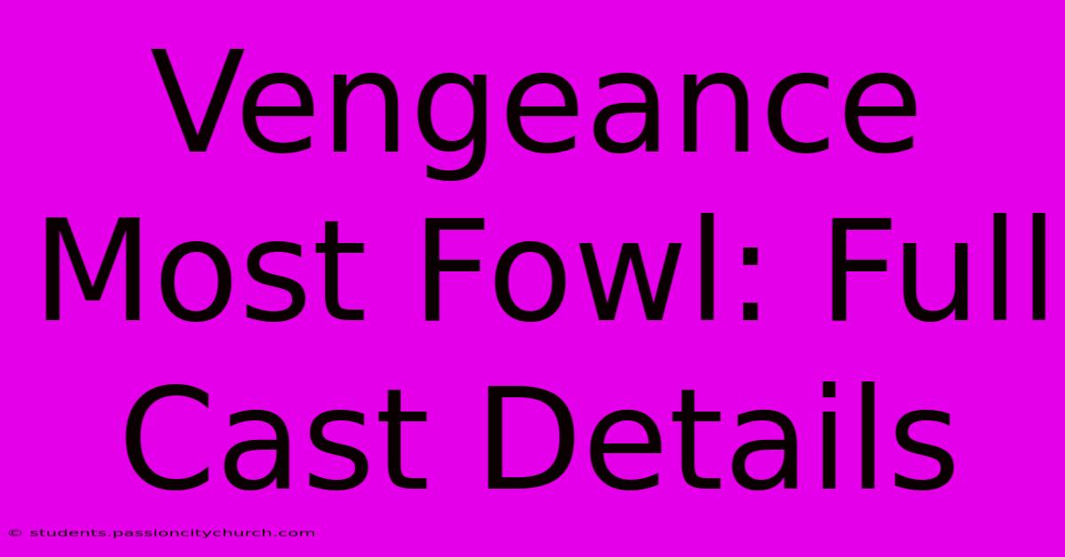 Vengeance Most Fowl: Full Cast Details