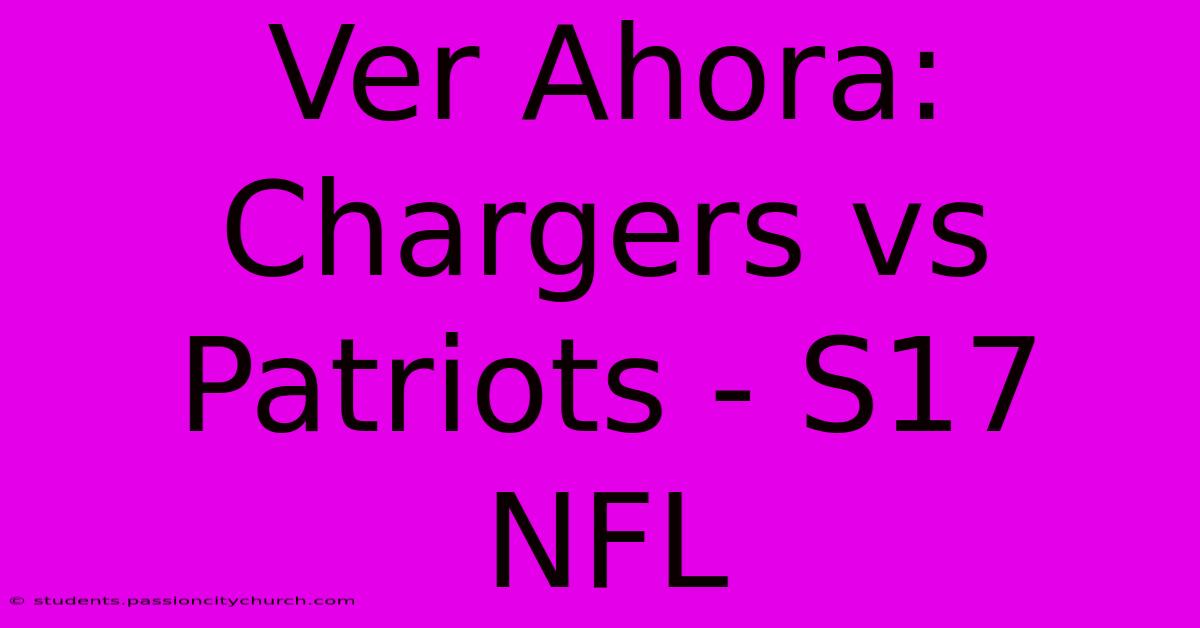 Ver Ahora: Chargers Vs Patriots - S17 NFL