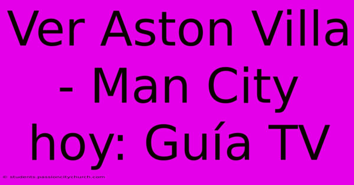 Ver Aston Villa - Man City Hoy: Guía TV