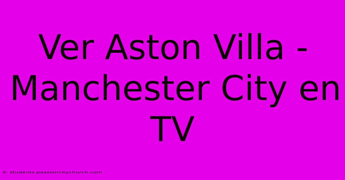 Ver Aston Villa - Manchester City En TV