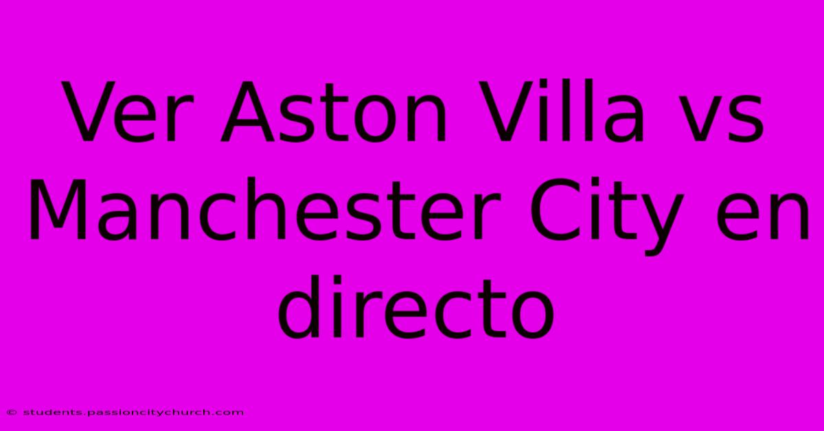 Ver Aston Villa Vs Manchester City En Directo