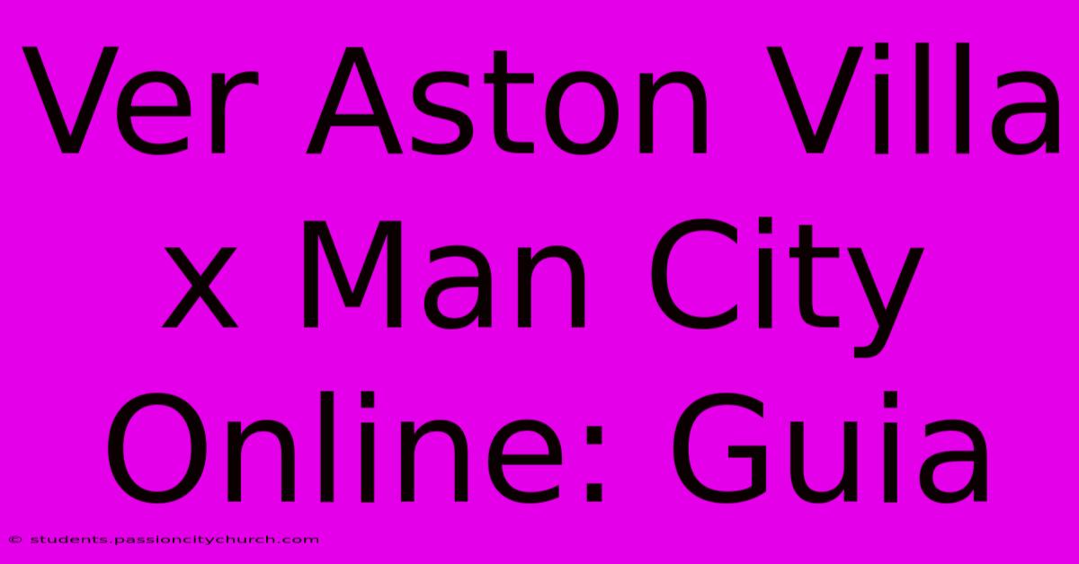 Ver Aston Villa X Man City Online: Guia