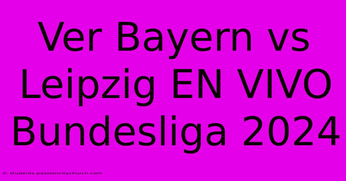 Ver Bayern Vs Leipzig EN VIVO Bundesliga 2024