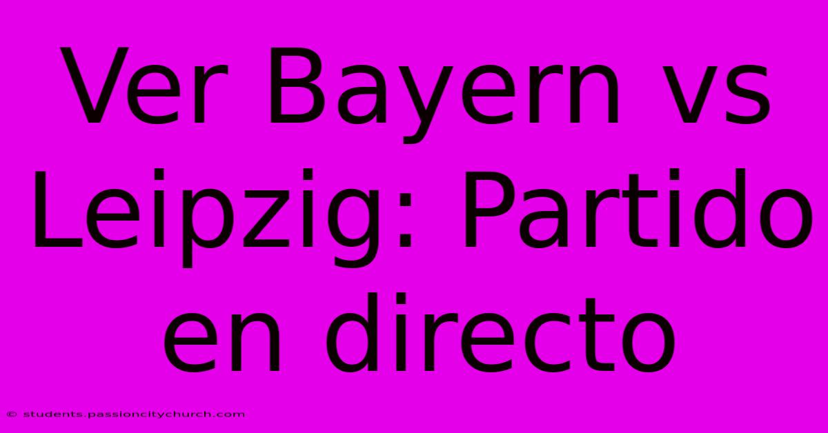 Ver Bayern Vs Leipzig: Partido En Directo