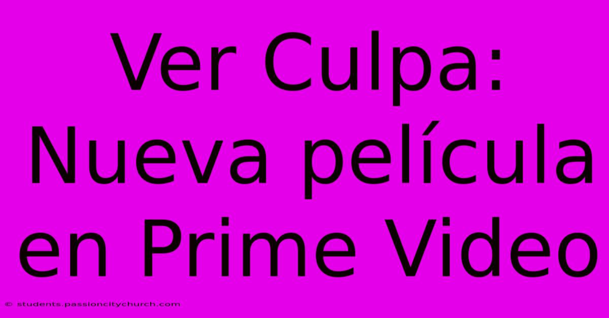 Ver Culpa: Nueva Película En Prime Video