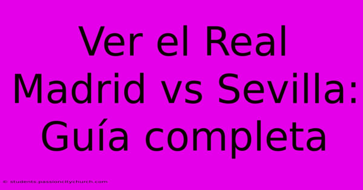 Ver El Real Madrid Vs Sevilla: Guía Completa