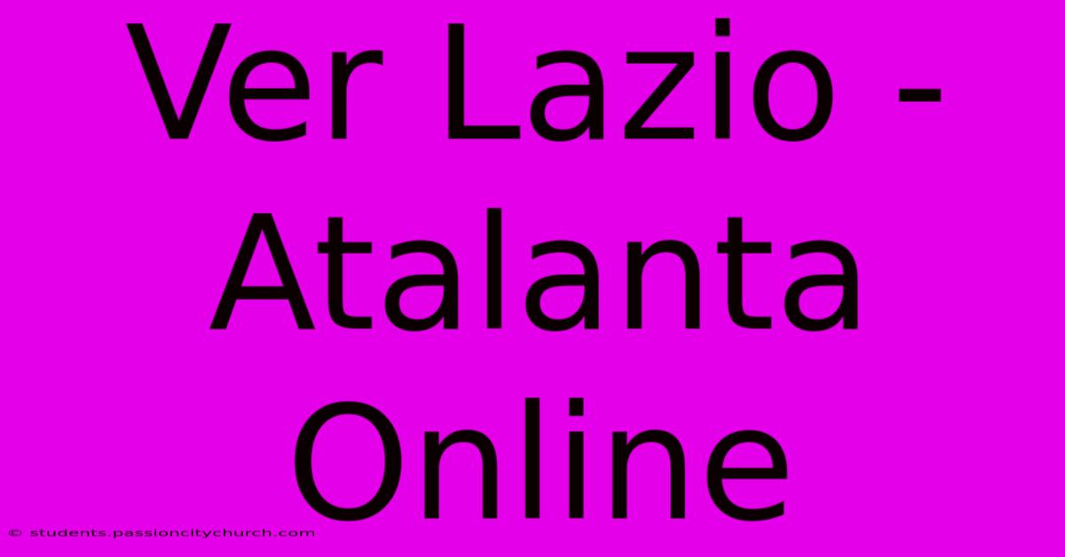 Ver Lazio - Atalanta Online