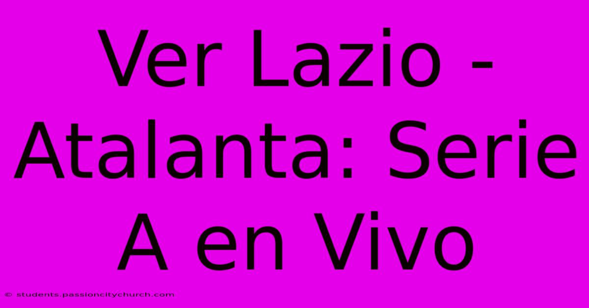 Ver Lazio - Atalanta: Serie A En Vivo