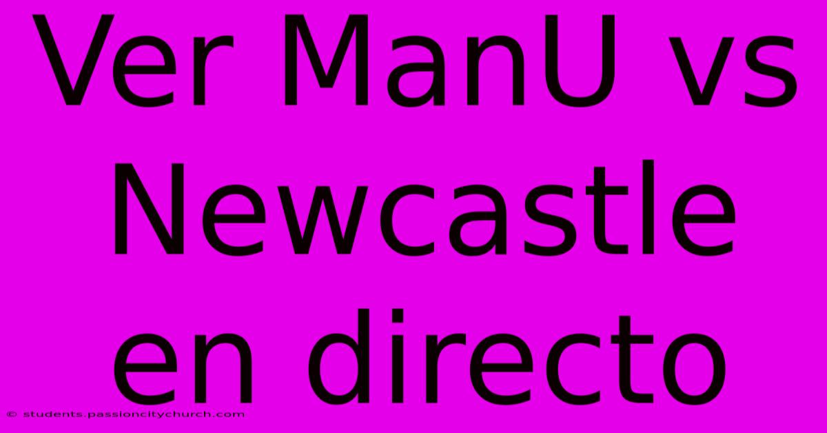 Ver ManU Vs Newcastle En Directo