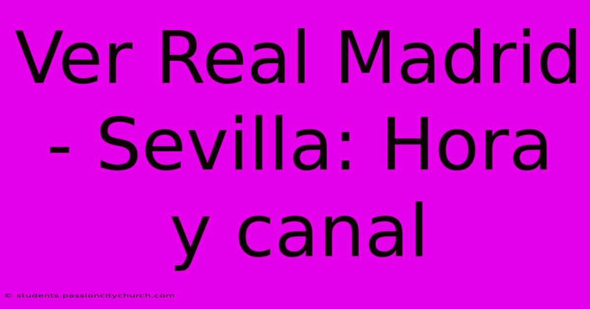 Ver Real Madrid - Sevilla: Hora Y Canal