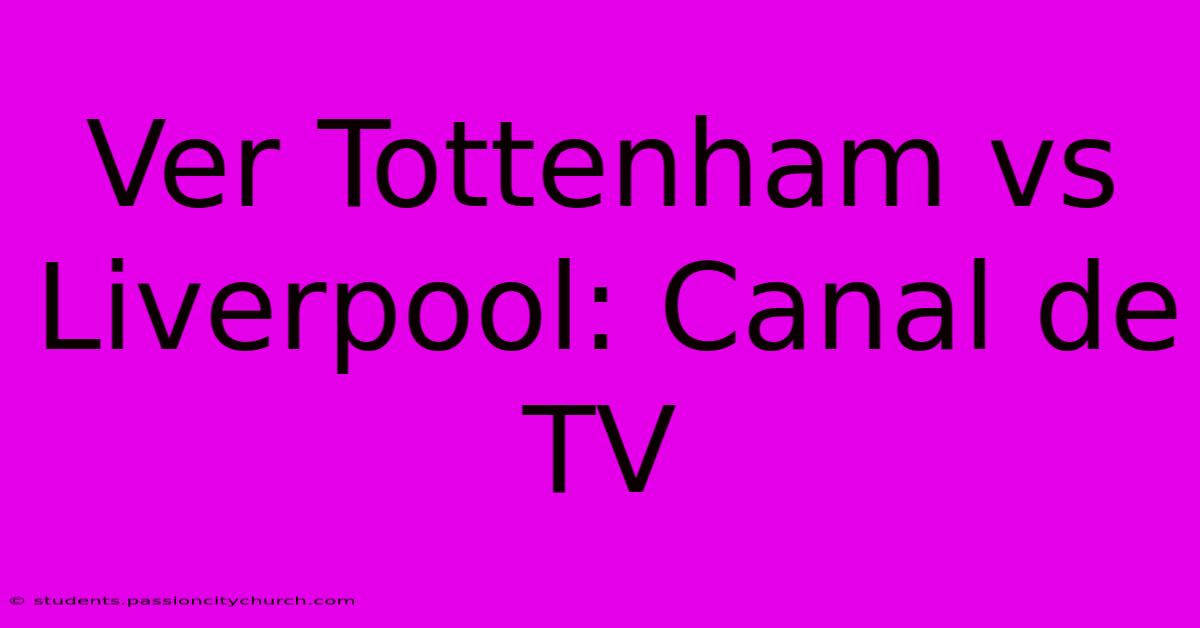 Ver Tottenham Vs Liverpool: Canal De TV