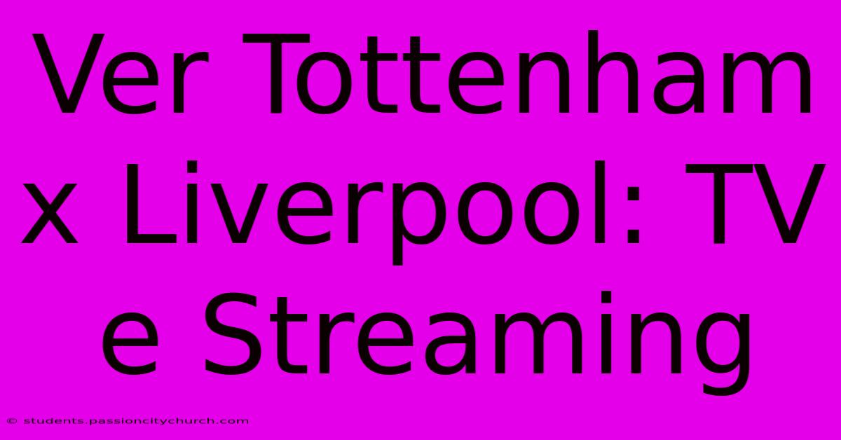 Ver Tottenham X Liverpool: TV E Streaming