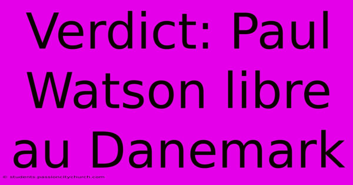 Verdict: Paul Watson Libre Au Danemark